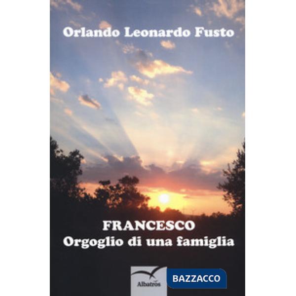 Francesco. Orgoglio di una famiglia