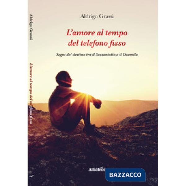 Amore al tempo del telefono fisso. Segni del destino tra il Sessantotto e il Duemila (L')