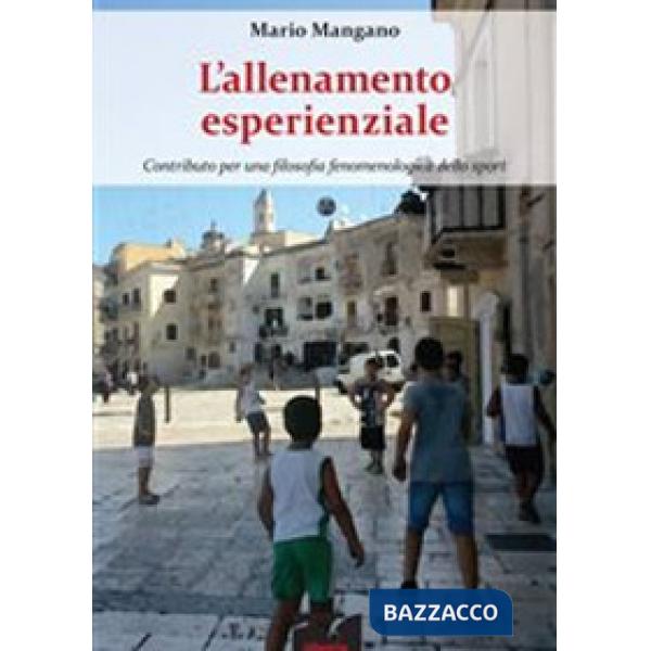 Allenamento esperienziale. Contributo per una filosofia fenomenologica dello sport (L')