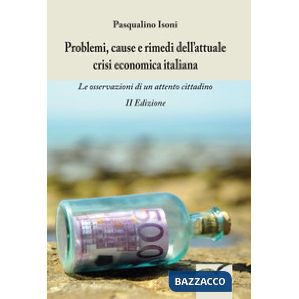 Problemi, cause e rimedi dell'attuale crisi economica italiana. Le osservazioni di un attento cittadino