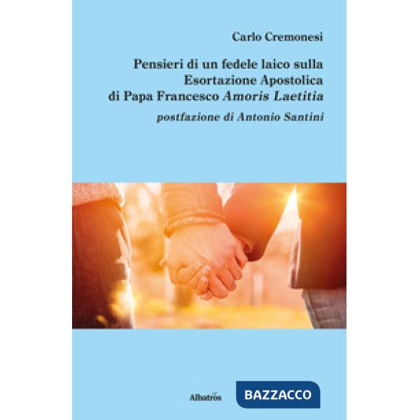 Pensieri di un fedele laico sulla esortazione apostolica di papa Francesco Amoris Laetitia