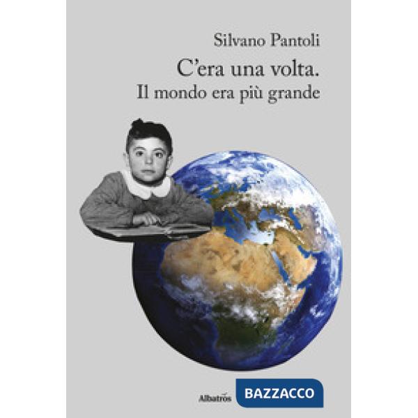 C'era una volta. Il mondo era più grande