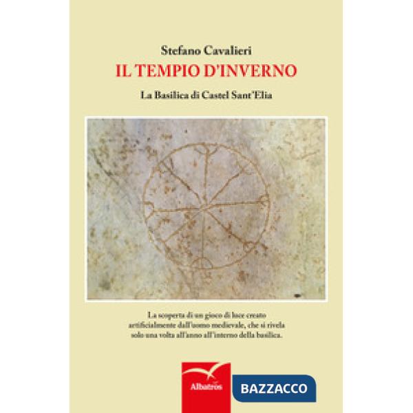 Tempio d'inverno. La basilica di Castel Sant'Elia (Il)