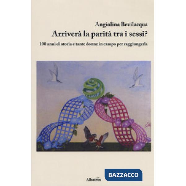 Arriverà la parità tra i sessi? 100 anni di storia e tante donne in campo per raggiungerla