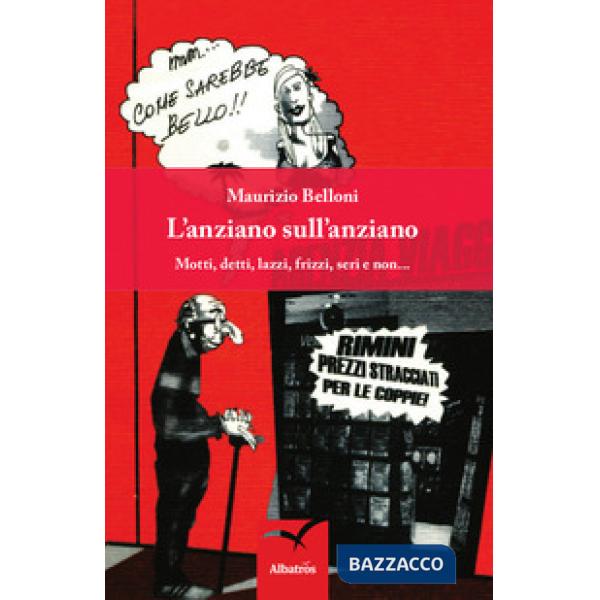 Anziano sull'anziano. Motti, detti, lazzi, frizzi, seri e non... (L')