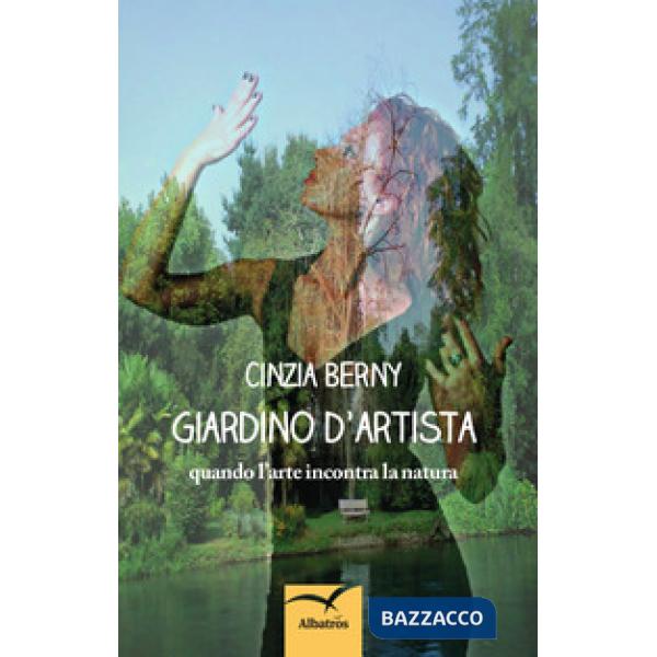 Giardino d'artista. Quando l'arte incontra la natura