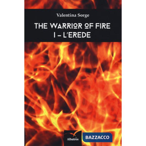 Erede. The warrior of fire (L'). Vol. 1