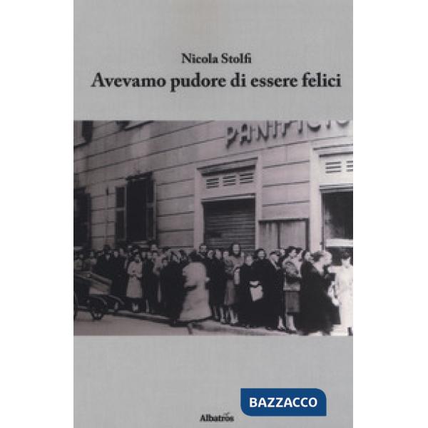 Avevamo pudore di essere felici