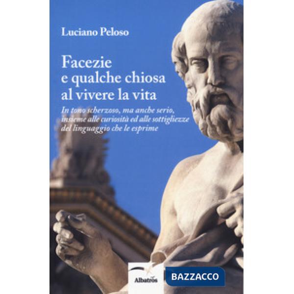 Facezie e qualche chiosa al vivere la vita. In tono scherzoso, ma anche serio, insieme alle curiosità ed alle sottigliezze del l
