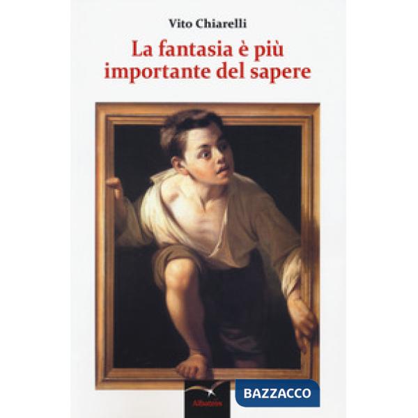 Fantasia è più importante del sapere (La)