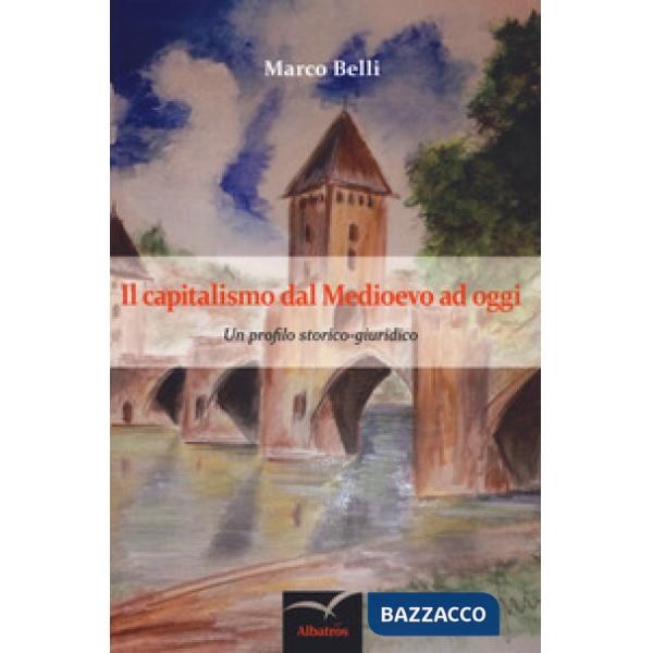 Capitalismo dal Medioevo ad oggi. Un profilo storico-giuridico (Il)