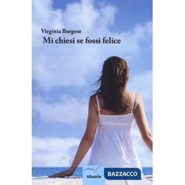 Mi chiesi se fossi felice
