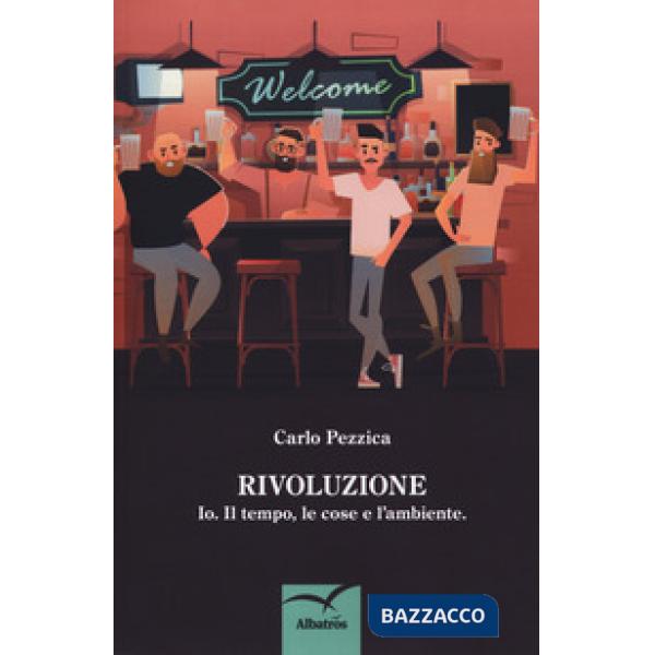 Rivoluzione. Io. Il tempo, le cose e l'ambiente