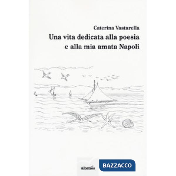 Vita dedicata alla poesia e alla mia amata Napoli (Una)