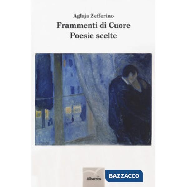 Frammenti di cuore. Poesie scelte