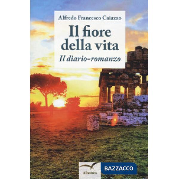 Fiore della vita. Il diario-romanzo (Il)