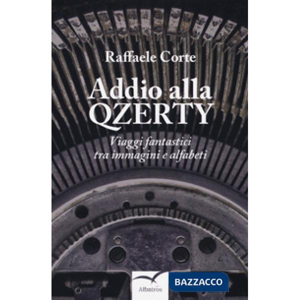 Addio alla Qzerty. Viaggi fantastici tra immagini e alfabeti
