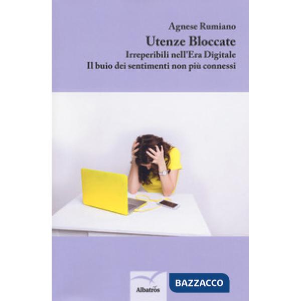 Utenze bloccate. Irreperibili nell'Era Digitale. Il buio dei sentimenti non più connessi