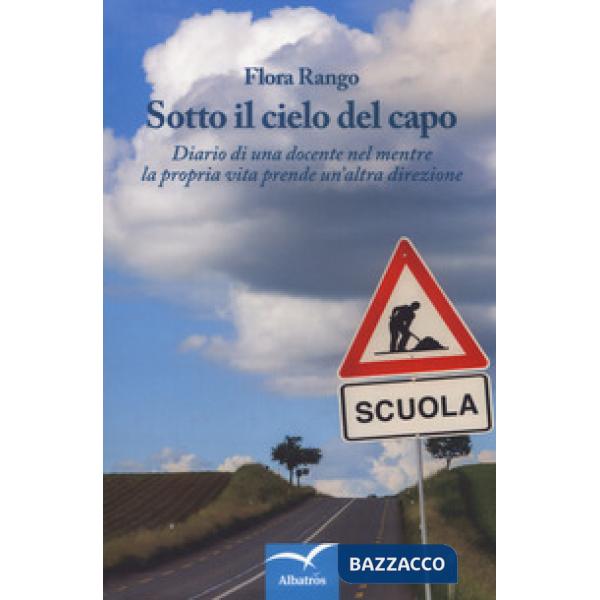 Sotto il cielo del capo. Diario di una docente nel mentre la propria vita prende un'altra direzione