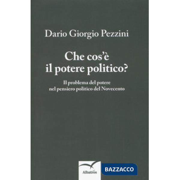 Che cos'è il potere politico? Il problema del potere nel pensiero politico del Novecento