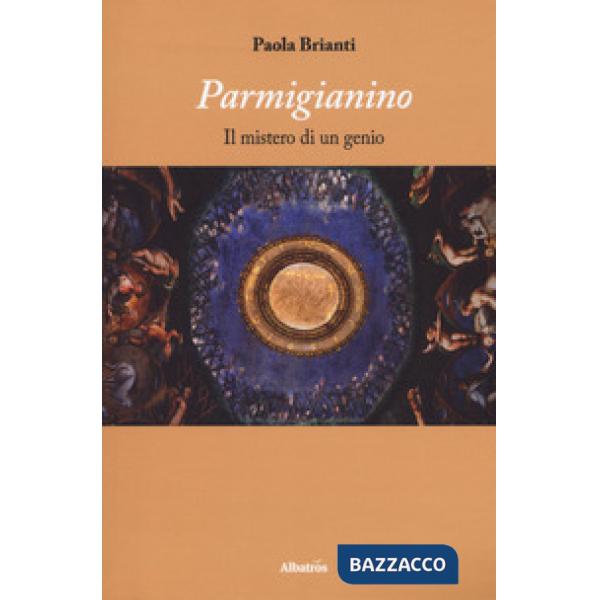 Parmigianino. Il mistero di un genio