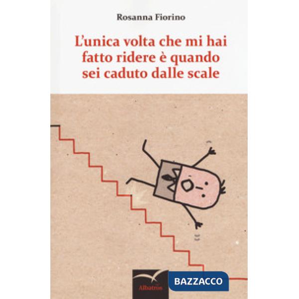 Unica volta che mi hai fatto ridere è quando sei caduto dalle scale (L')