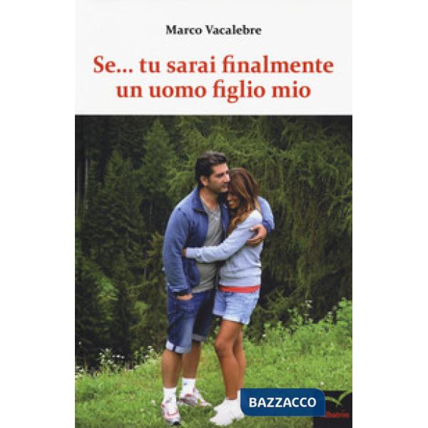 Se... tu sarai finalmente un uomo figlio mio