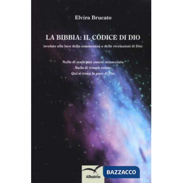 Bibbia: il codice di Dio (svelato alla luce della conoscenza e delle rivelazioni di Dio) (La)