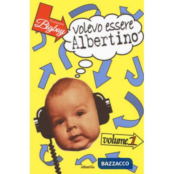 Volevo essere Albertino. Vol. 1
