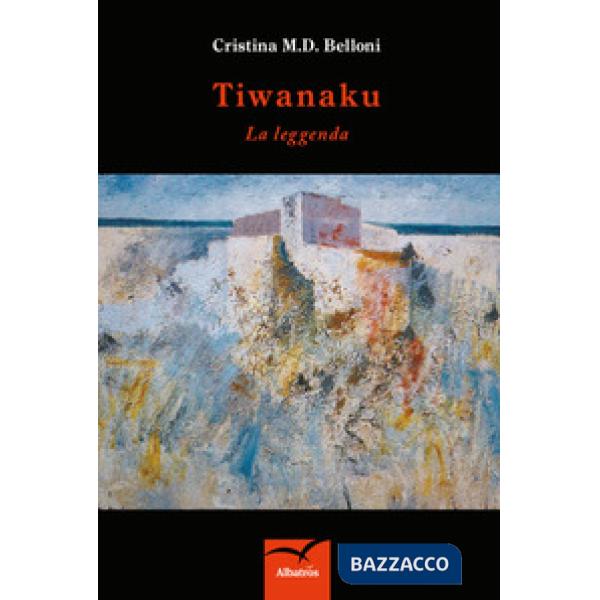 Tiwanaku. La leggenda
