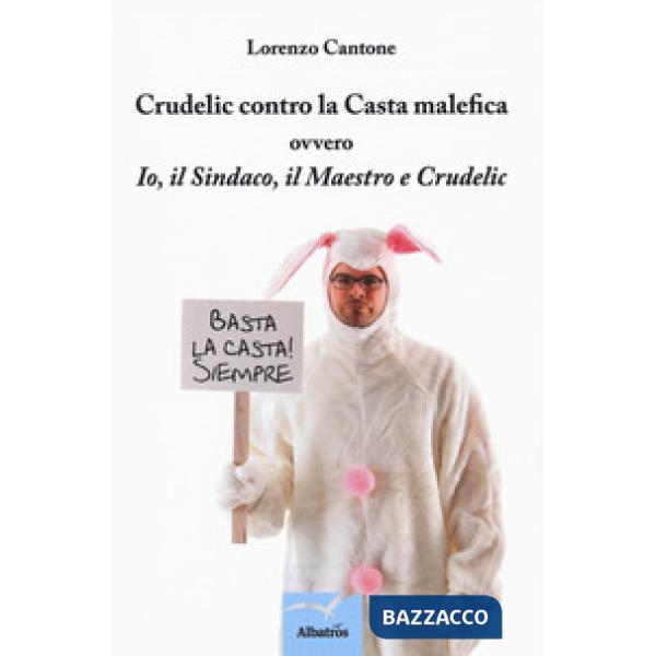Crudelic contro la casta malefica ovvero Io, il Sindaco, il Maestro e Crudelic