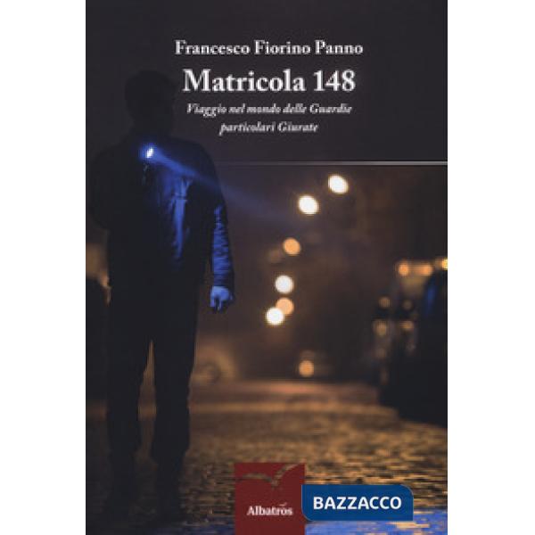Matricola 148. Viaggio nel mondo delle Guardie particolari Giurate