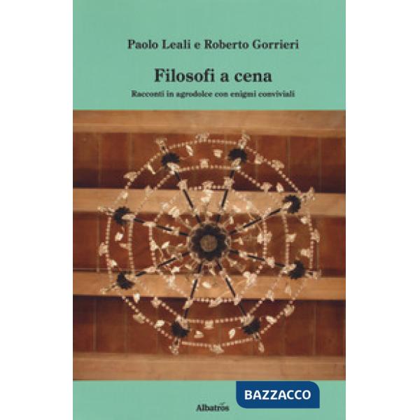 Filosofi a cena. Racconti in agrodolce con enigmi conviviali
