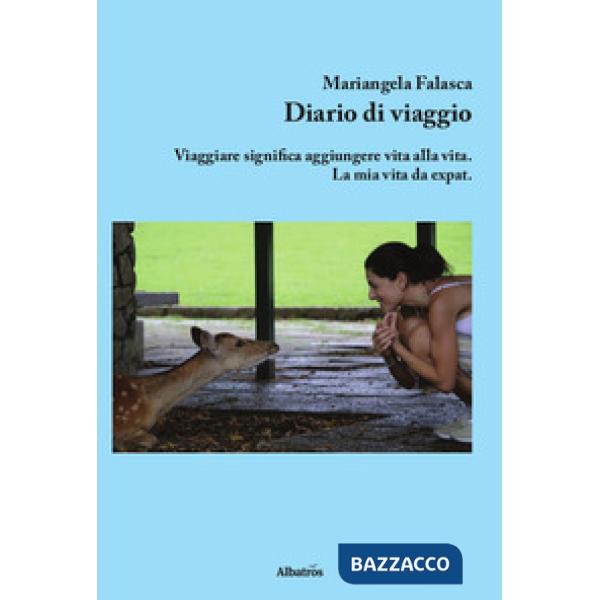 Diario di viaggio. Viaggiare significa aggiungere vita alla vita. La mia vita da expat