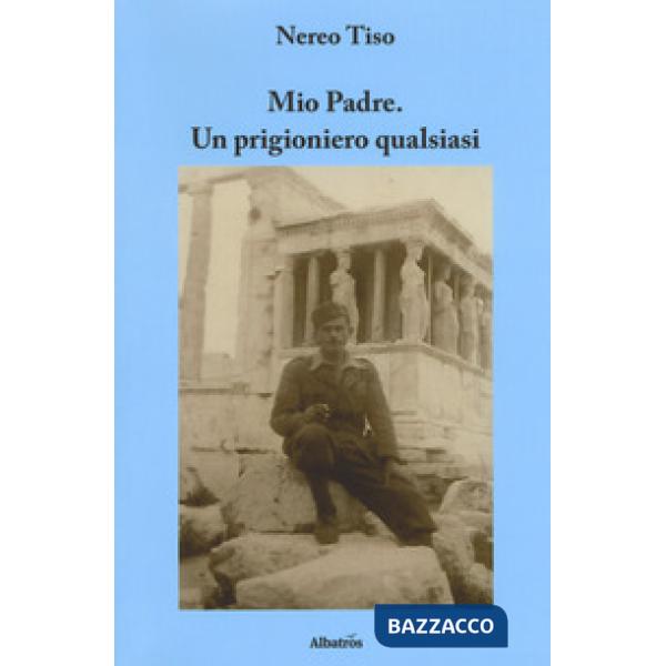 Mio padre. Un prigioniero qualsiasi