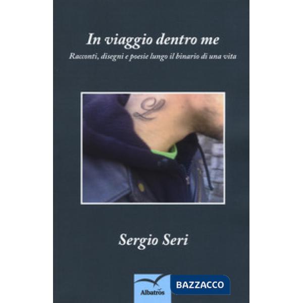 In viaggio dentro me. Racconti, disegni e poesie lungo il binario di una vita
