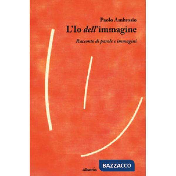 Io dell'immagine. Racconto di parole e immagini (L')