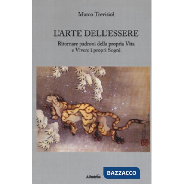 Arte dell'essere. Ritornare padroni della propria vita e vivere i propri sogni (L')