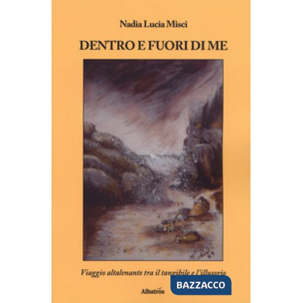 Dentro e fuori di me. Viaggio altalenante tra il tangibile e l'illusorio
