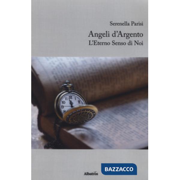 Angeli d'argento. L'eterno senso di noi