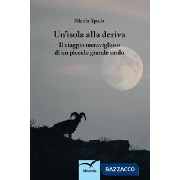 Isola alla deriva. Il viaggio meraviglioso di un piccolo grande sardo (Un')