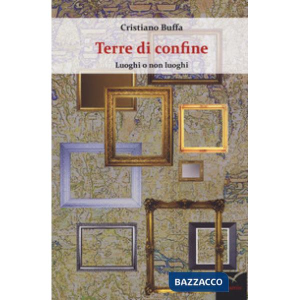 Terre di confine. Luoghi o non luoghi
