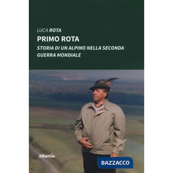 Primo Rota. Storia di un alpino nella seconda guerra mondiale