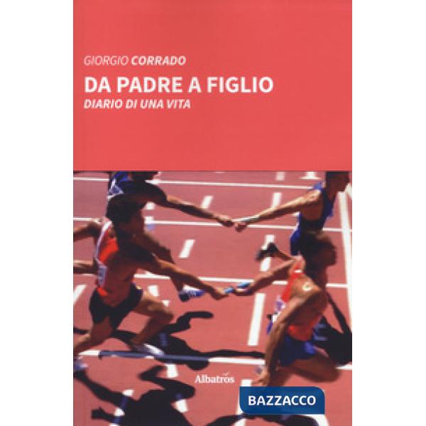 Da padre a figlio. Diario di una vita