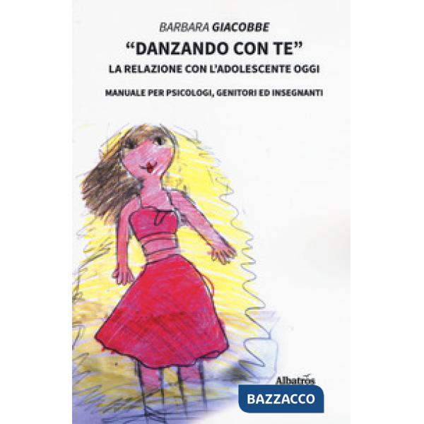 «Danzando con te». La relazione con l'adolescente oggi. Manuale per psicologi, genitori ed insegnanti