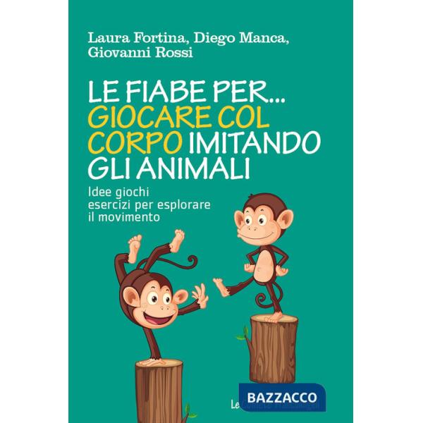 Fiabe per... giocare col corpo imitando gli animali. Idee, giochi, esercizi per esplorare il movimento (Le)