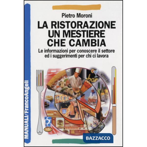 Ristorazione un mestiere che cambia. Le informazioni per conoscere il settore ed i suggerimenti per chi ci lavora (La)