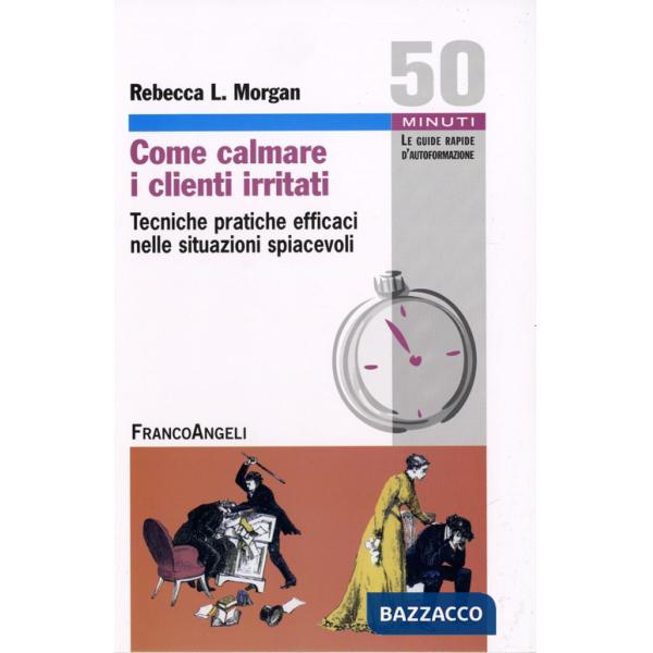 Come calmare i clienti irritati. Tecniche pratiche efficaci nelle situazioni spiacevoli