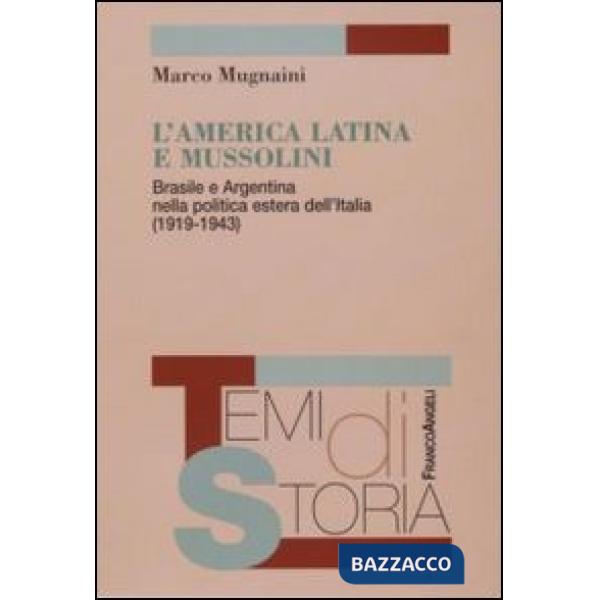 America latina e Mussolini. Brasile e Argentina nella politica estera dell'Italia (1919-1943) (L')