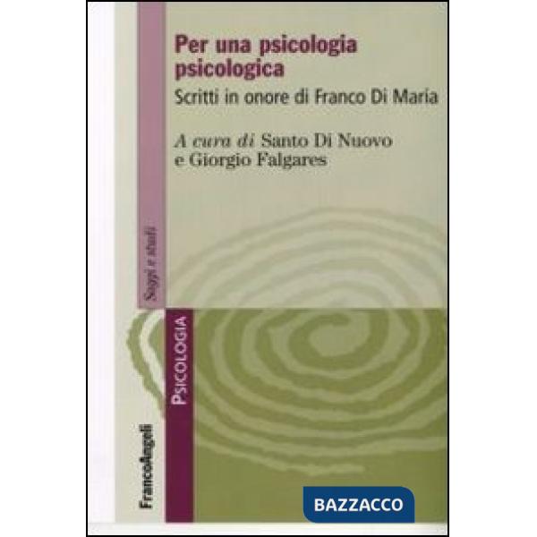 Per una psicologia psicologica. Scritti in onore di Franco Di Maria